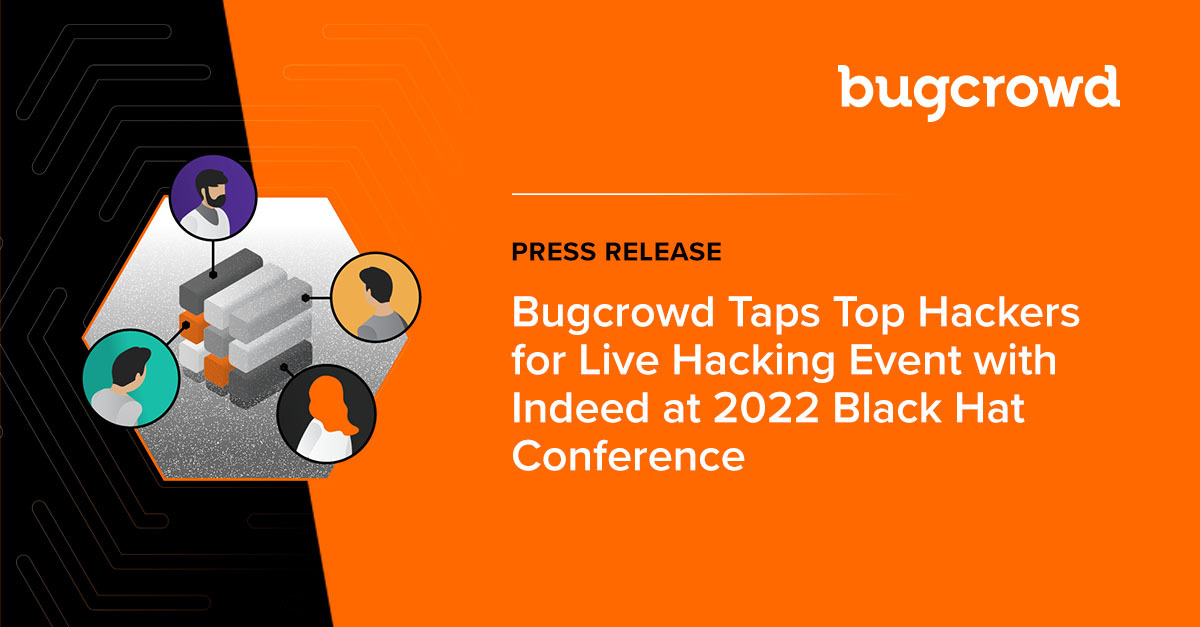 Bugcrowd Taps Top Hackers for Live Hacking Event with Indeed at 2022 Black Hat Conference