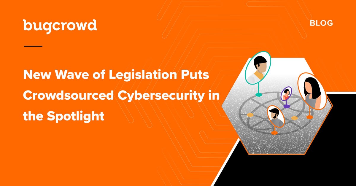 New Wave of Legislation Puts Crowdsourced Cybersecurity in the Spotlight
