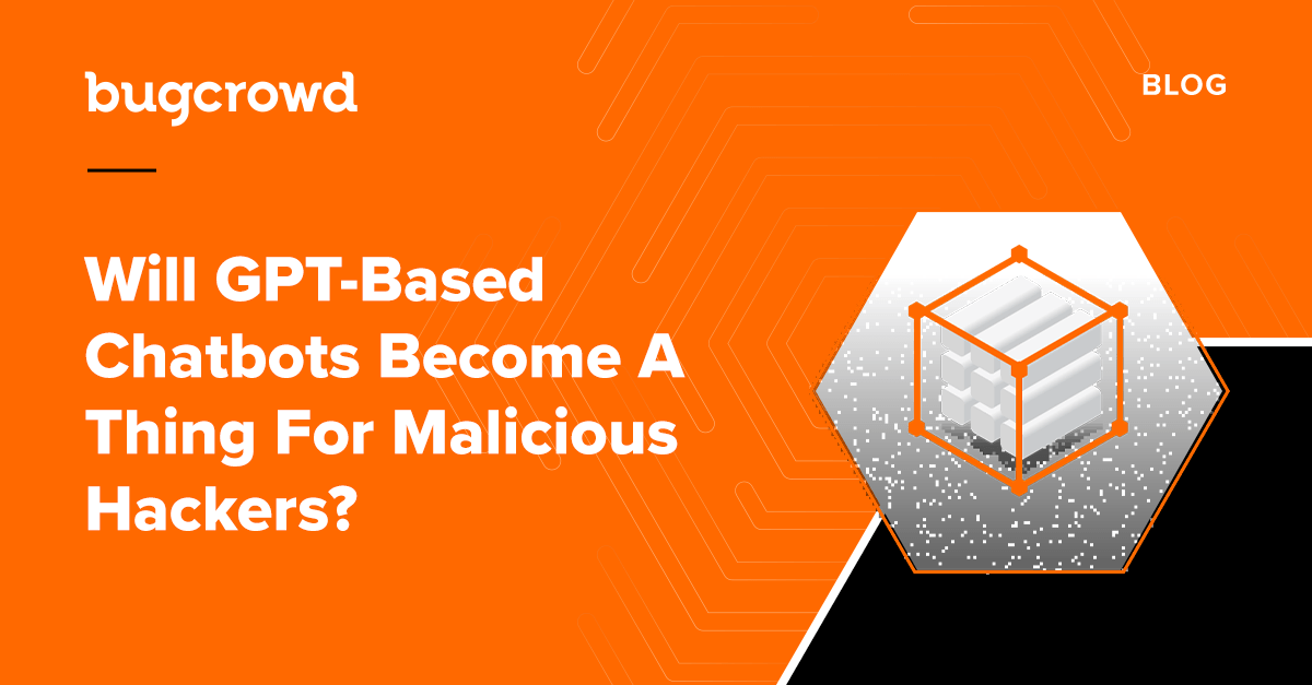 Will GPT-Based Chatbots Become A Thing For Malicious Hackers?
