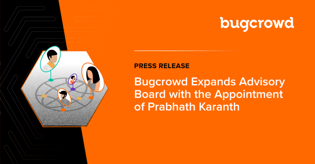 Bugcrowd Expands Advisory Board with the Appointment of Prabhath Karanth