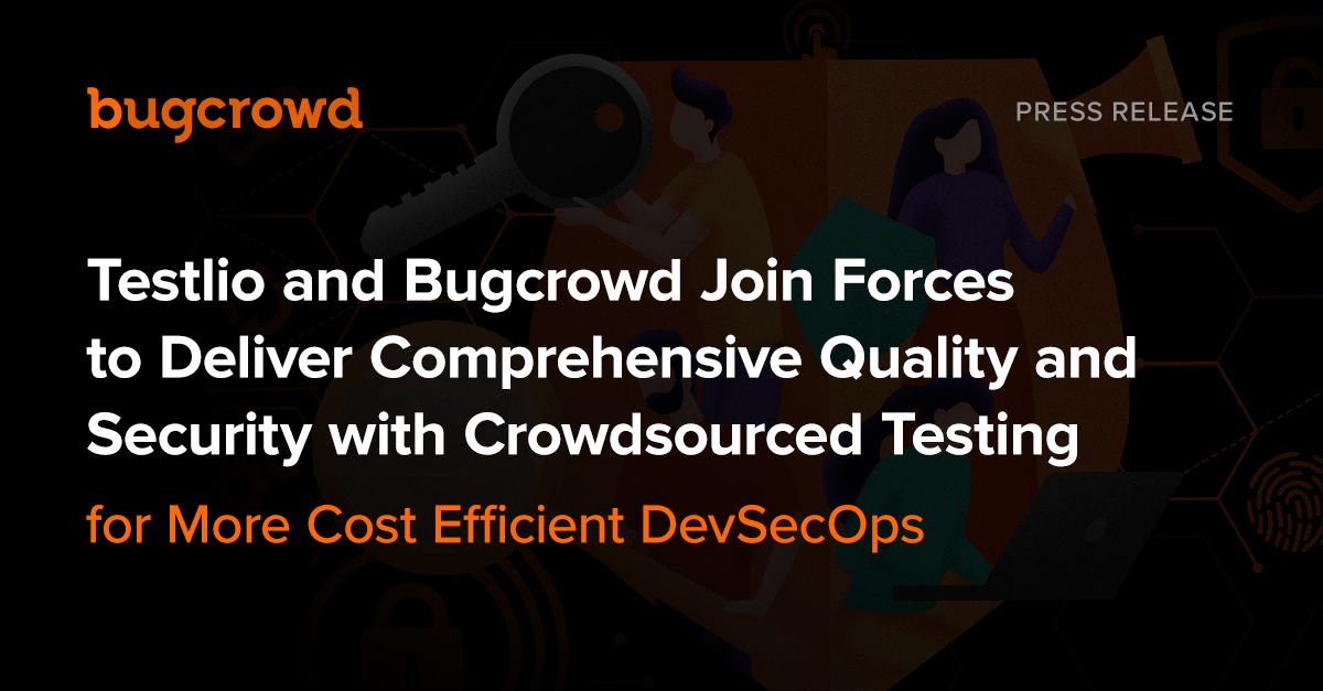 Testlio and Bugcrowd Join Forces to Deliver Comprehensive Quality and Security with Crowdsourced Testing for More Cost Efficient DevSecOps