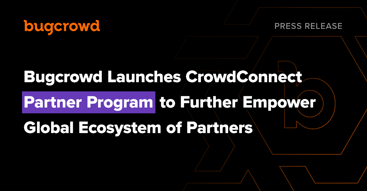 Bugcrowd Launches CrowdConnect Partner Program to Further Empower Global Ecosystem of Partners