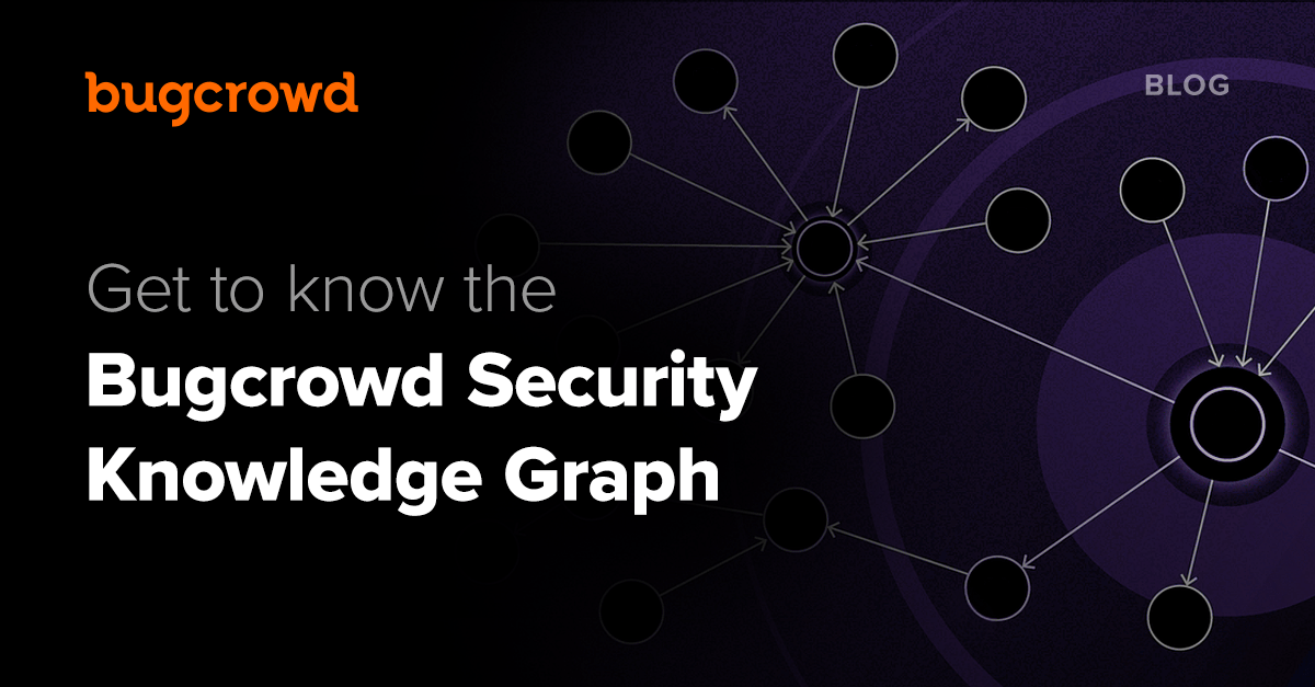 Get to know the Bugcrowd Security Knowledge Graph