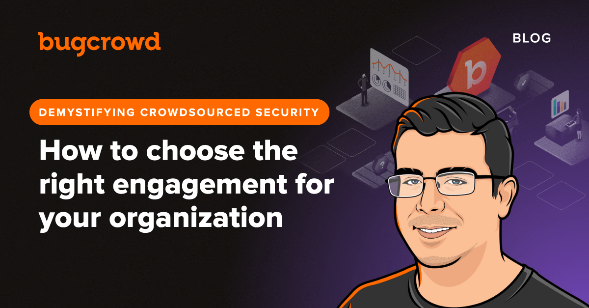 Demystifying crowdsourced security: How to choose the right engagement for your organization