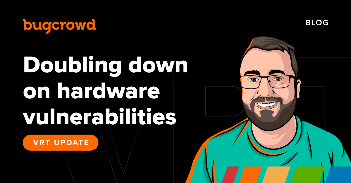 VRT update: Doubling down on hardware vulnerabilities