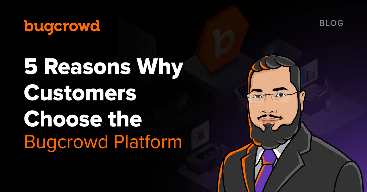 5 Reasons why Customers Choose the Bugcrowd Platform