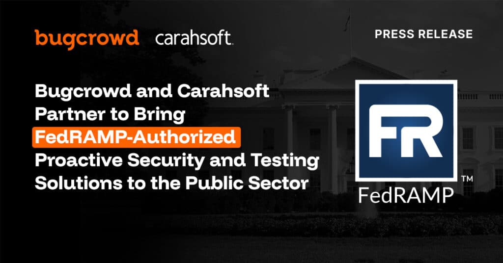 Bugcrowd and Carahsoft Partner to Bring FedRAMP-Authorized  Proactive Security and Testing Solutions to the Public Sector