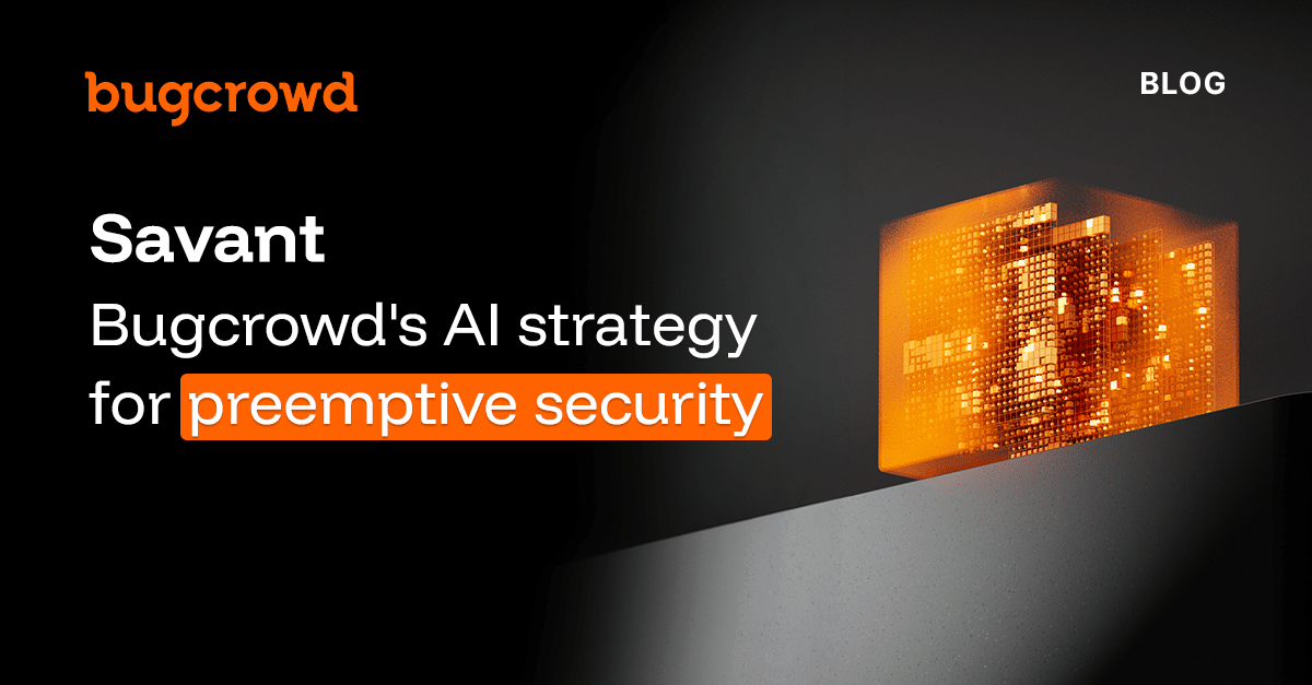 Savant: Bugcrowd’s AI strategy for preemptive security