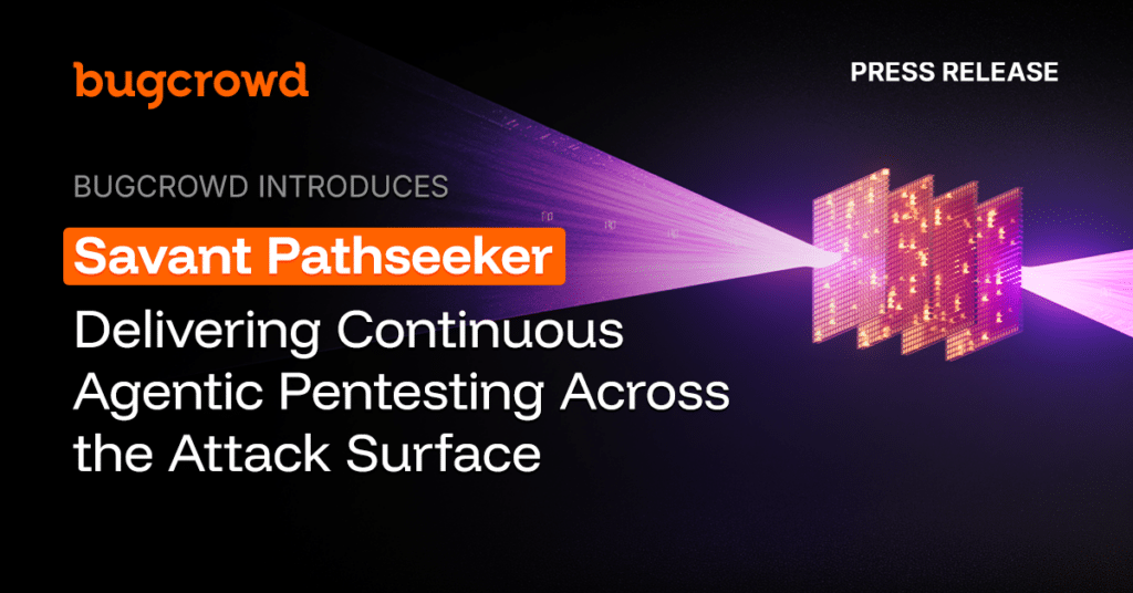 Bugcrowd Introduces Savant Pathseeker, Delivering Continuous Agentic Pentesting Across the Attack Surface